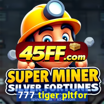 777 tiger pltfor